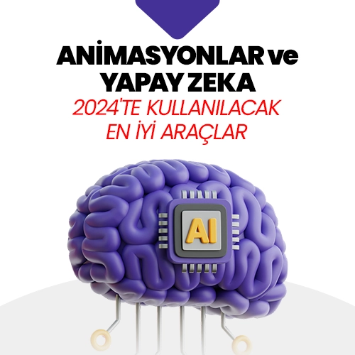 Animasyonlar ve Yapay Zeka: 2024’te Kullanılacak En İyi Araçlar